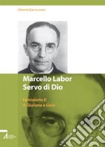 Marcello Labor servo di Dio. Epistolario. Vol. 2: A Giuliana e Livio libro