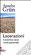 Lacerazioni. Il cammino verso l'unità personale libro