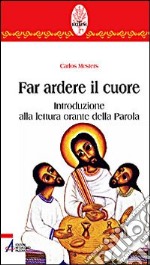 Far ardere il cuore. Introduzione alla lettura orante della parola