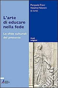 L'arte di educare nella fede. Le sfide culturali del presente libro