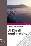 Al Dio di ogni mattino libro