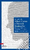 Albert Camus e Dietrich Bonhoeffer. Due visioni dell'uomo «senza Dio» a confronto libro