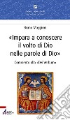 Impara a conoscere il volto di Dio nelle parole di Dio. Commento alla «Dei verbum» libro