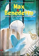 Max e Benedetto. Un passero solitario racconta la giornata del papa. Ediz. illustrata libro