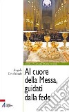 Al cuore della messa, guidati dalla fede libro