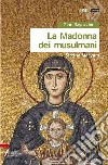 La Madonna dei musulmani. Sittinfi Maryam libro