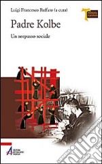 Padre Kolbe. Un sorpasso sociale libro