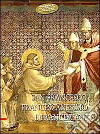 San Francesco, francescanesimo e francescani
