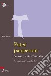 Pater pauperum. Francesco, Assisi e l'elemosina libro