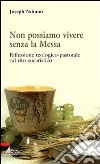 Non possiamo vivere senza la messa. Riflessione teologico-pastorale sul rito eucaristico e i suoi contenuti libro di Ndoum Joseph