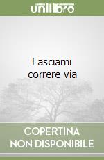 Lasciami correre via libro