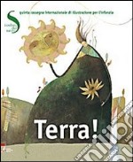 Terra! I colori del sacro. 5° rassegna internazionale di illustrazione per l'infanzia. Ediz. italiana e inglese libro