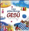 Il mio primo libro su Gesù. Ediz. illustrata libro di Box Su