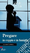 Pregare in coppia e in famiglia libro