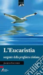 L'eucaristia sorgente della preghiera cristiana libro