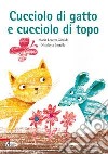 Cucciolo di gatto e cucciolo di topo. Ediz. illustrata libro