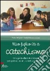 Mio figlio va a catechismo. Una guida alla fede cristiana per genitori, nonni, catechisti e animatori libro