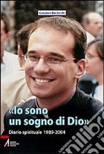 «Io sono un sogno di Dio». Diario spirituale 1989-2004 libro