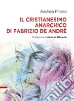 Il Cristianesimo anarchico di Fabrizio De Andrè libro