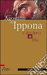 Agostino di Ippona. Il desiderio di Dio libro