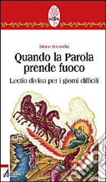 Quando la parola prende fuoco. Lectio divina per i giorni difficili libro