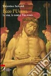 Ecco l'uomo. La sua, la nostra Via Crucis libro