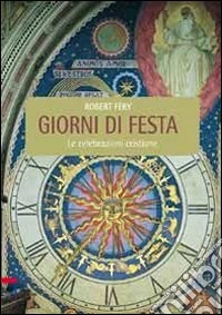 Giorni di festa. Le celebrazioni cristiane libro
