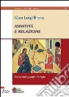 Identità e relazione. Per un'antropologia dialogica libro di Brena Gian Luigi