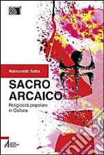 Sacro arcaico. Religiosità popolare in Gallura