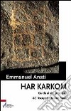 Har Karkom. Guida ai siti principali del riscoperto monte Sinai libro di Anati Emmanuel