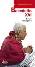 Benedetto XVI. Il papa incompreso libro