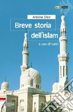 Breve storia dell'Islam. A uso di tutti libro