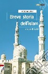 Breve storia dell'Islam. A uso di tutti libro