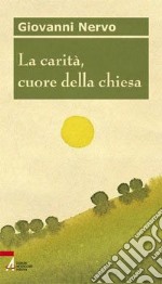 La carità, cuore della chiesa libro