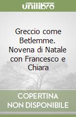 Greccio come Betlemme. Novena di Natale con Francesco e Chiara libro