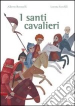 I santi cavalieri. Ediz. illustrata libro