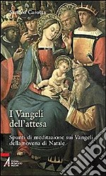 I vangeli dell'attesa. Spunti di meditazione sui vangeli della Novena di Natale libro