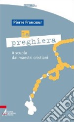 La preghiera. A scuola dei maestri cristiani libro