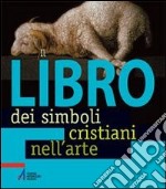 Il libro dei simboli cristiani nell'arte libro