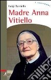 Madre Anna Vitiello. La forza dell'amore che redime libro