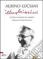 Illustrissimi. Lettere ai grandi del passato libro