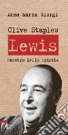 Clive Staples Lewis. Maestro dello spirito libro di Giorgi Anna Maria