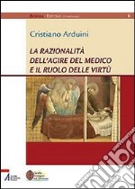 La razionalità dell'agire del medico e il ruolo delle virtù