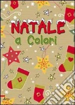 Natale a colori. Ediz. illustrata libro