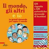 Il mondo, gli altri e io. Le grandi domande per capire il mondo libro