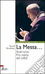 La messa... finalmente l'ho capita del tutto! libro