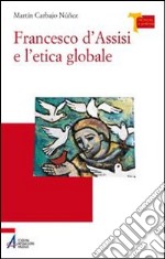 Francesco d'Assisi e l'etica globale libro