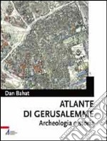 Atlante di Gerusalemme. Archeologia e storia libro