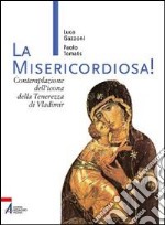 La Misericordiosa! Contemplazione dell'icona della tenerezza di Vlamidimir libro