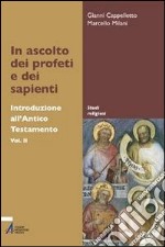 In ascolto dei profeti e dei sapienti. Introduzione all'Antico Testamento libro